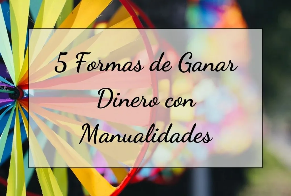 Formas de ganar dinero con manualidades
