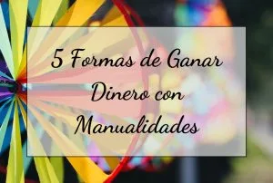Formas de ganar dinero con manualidades